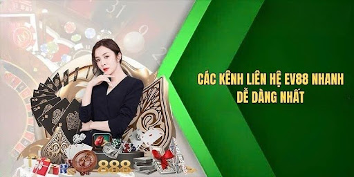 Các kênh liên hệ EV88 nhanh, dễ dàng nhất